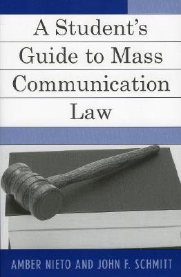 A Student's Guide to Mass Communication Law - Nieto, Amber, and Schmitt, John F.