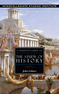 A Student's Guide to the Study of History: History Guide