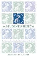 A Student's Seneca: Ten Letters and Selections from De Providentia and De Vita Beata