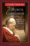 A Study Guide for 7 Secrets of Confession - Flynn, Mary, Ph.D.