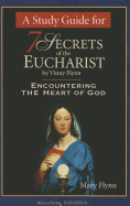 A Study Guide for 7 Secrets of the Eucharist: Encountering the Heart of God