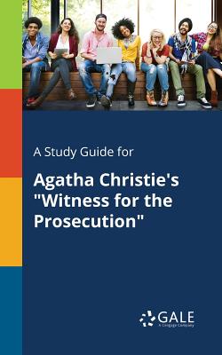 A Study Guide for Agatha Christie's "Witness for the Prosecution" - Gale, Cengage Learning