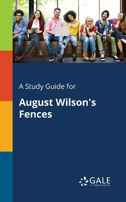 A Study Guide for August Wilson's Fences - Gale, Cengage Learning