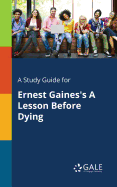 A Study Guide for Ernest Gaines's a Lesson Before Dying