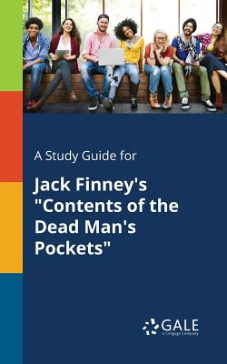 A Study Guide for Jack Finney's "Contents of the Dead Man's Pockets" - Gale, Cengage Learning