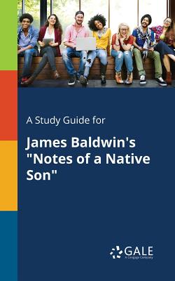 A Study Guide for James Baldwin's "Notes of a Native Son" - Gale, Cengage Learning