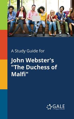 A Study Guide for John Webster's "The Duchess of Malfi" - Gale, Cengage Learning