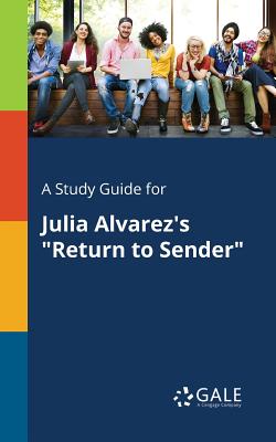 A Study Guide for Julia Alvarez's "Return to Sender" - Gale, Cengage Learning