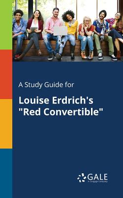 A Study Guide for Louise Erdrich's "Red Convertible" - Gale, Cengage Learning