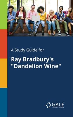 A Study Guide for Ray Bradbury's "Dandelion Wine" - Gale, Cengage Learning