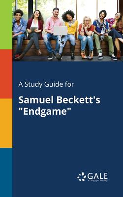 A Study Guide for Samuel Beckett's "Endgame" - Gale, Cengage Learning