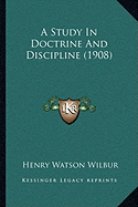 A Study In Doctrine And Discipline (1908) - Wilbur, Henry Watson