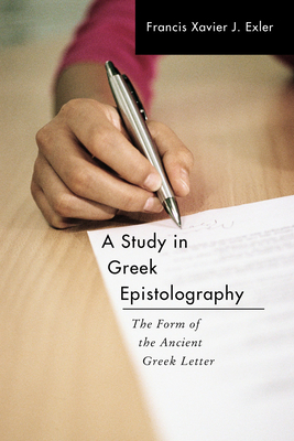 A Study in Greek Epistolography - Exler, Francis Xavier J