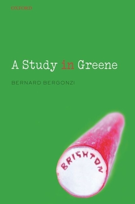 A Study in Greene: Graham Greene and the Art of the Novel - Bergonzi, Bernard