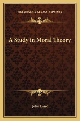 A Study in Moral Theory - Laird, John, Dr.