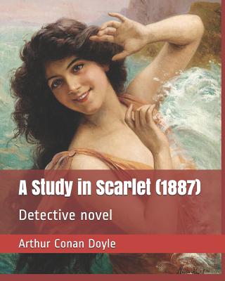 A Study in Scarlet (1887): Detective Novel - Doyle, Arthur Conan, Sir