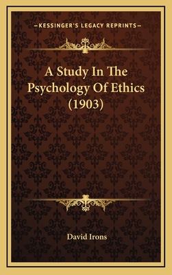 A Study in the Psychology of Ethics (1903) - Irons, David