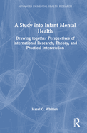 A Study Into Infant Mental Health: Drawing Together Perspectives of International Research, Theory, and Practical Intervention