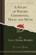 A Study of Bagobo Ceremonial, Magic and Myth (Classic Reprint)