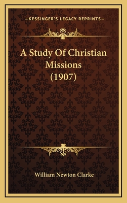 A Study of Christian Missions (1907) - Clarke, William Newton