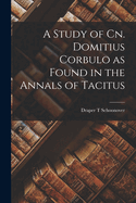 A Study of Cn. Domitius Corbulo as Found in the Annals of Tacitus