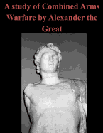 A Study of Combined Arms Warfare by Alexander the Great