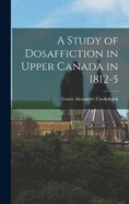 A Study of Dosaffiction in Upper Canada in 1812-5
