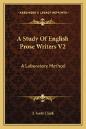 A Study Of English Prose Writers V2: A Laboratory Method