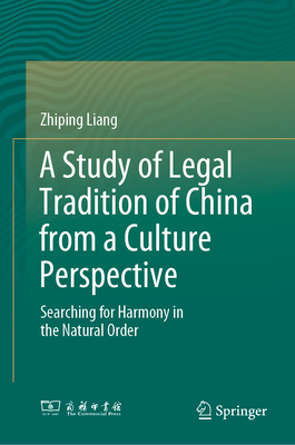 A Study of Legal Tradition of China from a Culture Perspective: Searching for Harmony in the Natural Order - Liang, Zhiping, and Li, Jingrong (Translated by), and Pan, Junwu (Translated by)