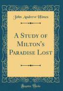 A Study of Milton's Paradise Lost (Classic Reprint)