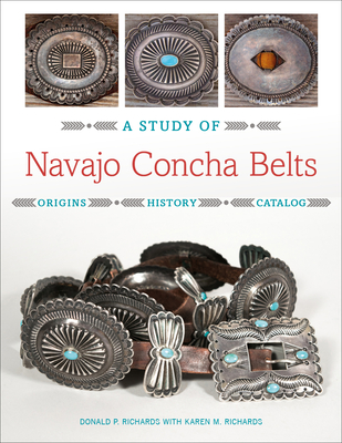 A Study of Navajo Concha Belts - Richards, Donald, and Richards, Karen (Photographer), and Clark, Jackson (Foreword by)