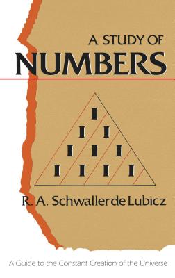 A Study of Numbers: A Guide to the Constant Creation of the Universe - Schwaller De Lubicz, R A