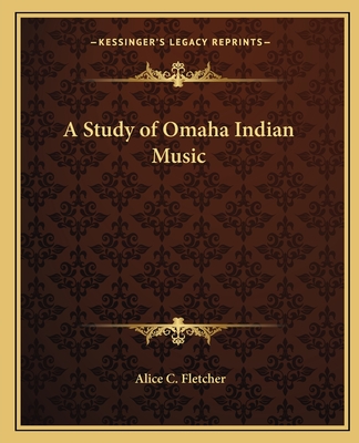 A Study of Omaha Indian Music - Fletcher, Alice C