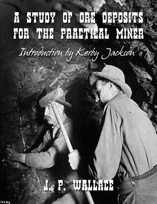 A Study of Ore Deposits For The Practical Miner - Jackson, Kerby (Introduction by), and Wallace, J P