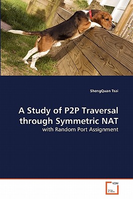 A Study of P2P Traversal through Symmetric NAT - Tsai, Shengquan