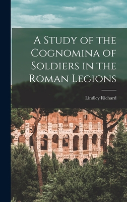 A Study of the Cognomina of Soldiers in the Roman Legions - Dean, Lindley Richard 1888-