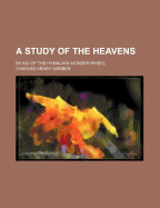 A Study of the Heavens: By Aid of the Hymalaya Wonder Wheel