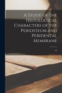 A Study of the Histological Characters of the Periosteum and Peridental Membrane