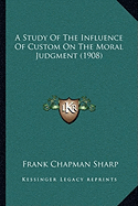 A Study Of The Influence Of Custom On The Moral Judgment (1908)