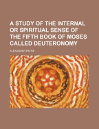 A Study of the Internal or Spiritual Sense of the Fifth Book of Moses Called Deuteronomy