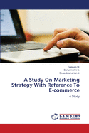 A Study on Marketing Strategy with Reference to E-Commerce