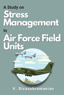 A Study on Stress Management in Air Force Field Units