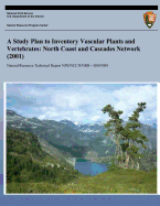 A Study Plan to Inventory Vascular Plants and Vertebrates: North Coast and Cascades Network (2001)