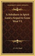 A Subaltern in Spirit Land a Sequel to Gone West V1