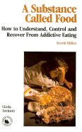 A Substance Called Food: How to Understand, Control and Recover from Addictive Eating - Arenson, Gloria