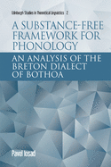 A Substance-Free Framework for Phonology: An Analysis of the Breton Dialect of Bothoa