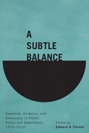 A Subtle Balance: Expertise, Evidence, and Democracy in Public Policy and Governance, 1970-2010