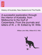 A Successful Exploration Through the Interior of Australia, from Melbourne to the Gulf of Carpentari