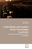 A Sue Model with Implicit Travel Time Budget Constraint