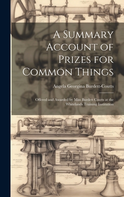 A Summary Account of Prizes for Common Things: Offered and Awarded by Miss Burdett Coutts at the Whitelands Training Institution - Burdett-Coutts, Angela Georgina